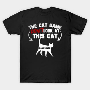 The Cat Game Don't Look At This Cat T-Shirt